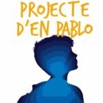 El projecte d´en Pablo: La novel·la per a adolescents, pares i educadors
