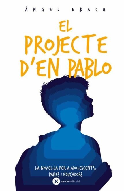 El projecte d´en Pablo: La novel·la per a adolescents, pares i educadors