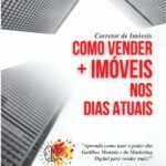 Corretor De Imóveis Como Vender Mais Imóveis Nos Dias Atuais