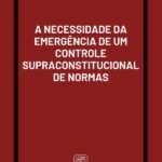 A Necessidade Da Emergência De Um Controle Supraconstitucional De Normas