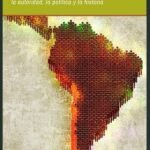 Las condiciones sociohistóricas de América Latina. Un abordaje desde el desarrollo, la autoridad, la política y la historia