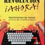 Revolución ¡ahora! Movimientos de masas en la era del ciudadano digital