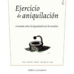 Ejercicio de aniquilación (o tratado sobre la degradación de los metales)
