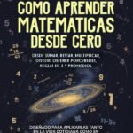 Cómo Aprender Matemáticas Desde Cero: Multiplicar, dividir, obtener porcentajes, reglas de 3 y promedios