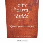 entre la tierra y el óxido (algunos poemas reunidos)