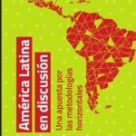 América Latina en discusión: Una apuesta por metodologías horizontales