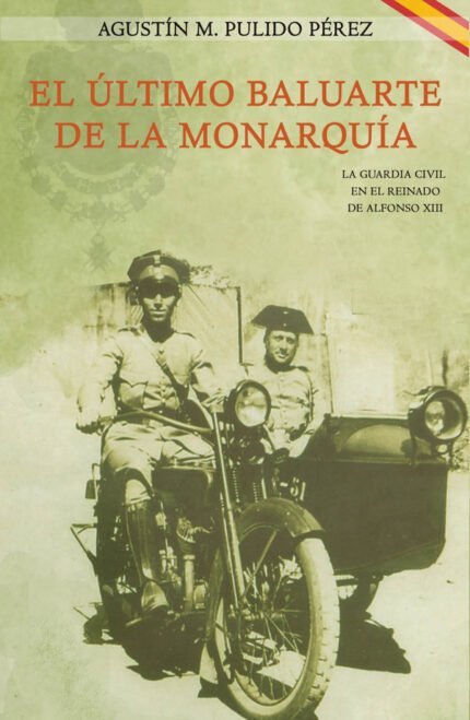 El último baluarte de la Monarquía: La Guardia Civil en el reinado de Alfonso XIII