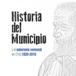 Historia del municipio y la soberanía comunal en Chile 1820-2016