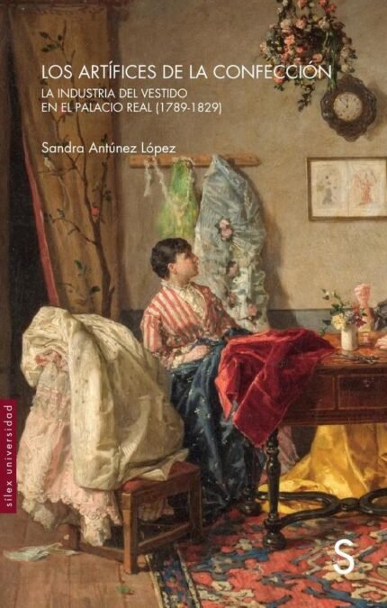 Los artífices de la confección: La industria del vestido en el Palacio Real (1789-1829)