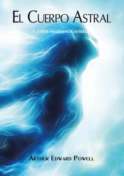 El Cuerpo Astral: Y otros fenómenos astrales