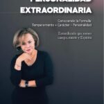 Como obtener Una Personalidad Extraordinaria: Conociendo la formula temperamento + carácter = personalidad