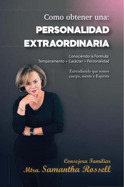 Como obtener Una Personalidad Extraordinaria: Conociendo la formula temperamento + carácter = personalidad