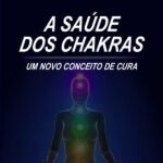 A Saúde Dos Chakras: Um novo conceito de cura