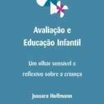 Avaliação E Educação Infantil: Um olhar sensível e reflexivo sobre a criança