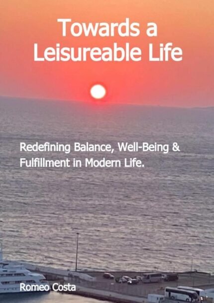 Towards A Leisureable Life: Redefining Balance, Well-Being & Fulfillment in Modern Life.