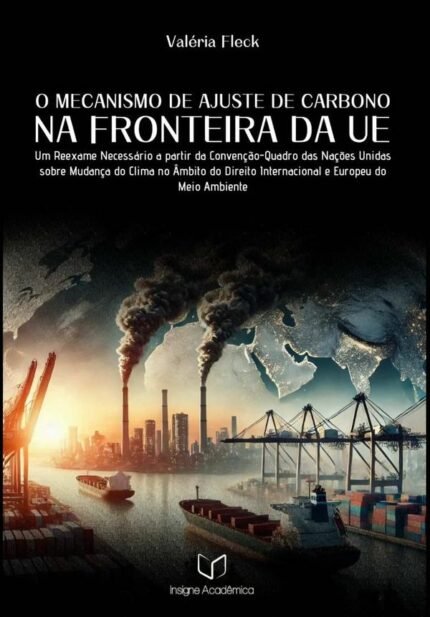 O Mecanismo De Ajuste De Carbono Na Fronteira Da Ue: Um Reexame Necessário a partir da Convenção-Quadro das Nações Unidas sobre Mudança do Clima
