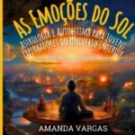 As Emoções Do Sol: Astrologia e Autoestima para Jovens Exploradores do Universo Interior