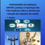Portadores De Doenças Graves: justiças e injustiças dos Três Poderes sobre o direito da isenção do imposto de renda