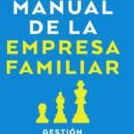 Manual de la empresa familiar: Gestión, gobernanza, sucesión