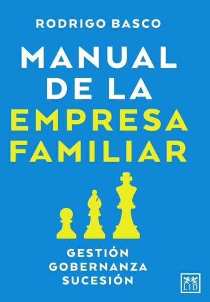 Manual de la empresa familiar: Gestión, gobernanza, sucesión