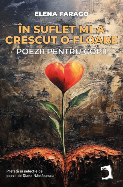 În suflet mi-a crescut o floare: Poezii pentru copii
