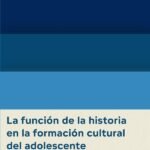 La función de la historia en la formación cultural del adolescente