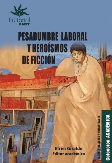 Pesadumbre laboral y heroísmos de ficción.: Representaciones del trabajo material e inmaterial en el arte, la literatura y la edición