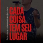 Cada Coisa Tem Seu Lugar: Como ordenar a vida segundo a ordem eterna.
