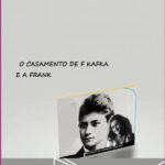 O Casamento De F Kafka E A Frank: O amor fervoroso dos jovens escritores