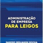 Administração De Empresas Para Leigos: exploramos os pilares essenciais da administração de empresas