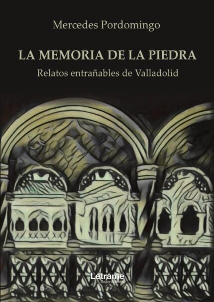La memoria de la piedra: Relatos entrañables de Valladolid