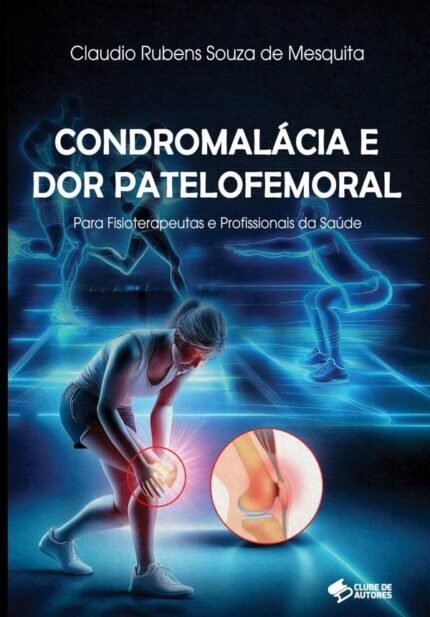 Condromalácia E Dor Patelofemoral: PARA FISIOTERAPEUTAS E PROFISSIONAIS DA SAÚDE