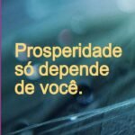 Prosperidade Só Depende De Você.: A prosperidade vai muito além da questão material.