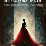 Meu Eu Fora De Mim: Versos de autodescoberta e transformação