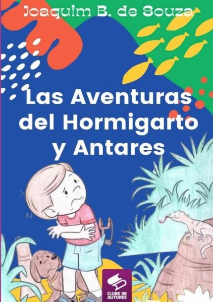 Las Aventuras Del Hormigarto Y Antares: Literatura Infantil