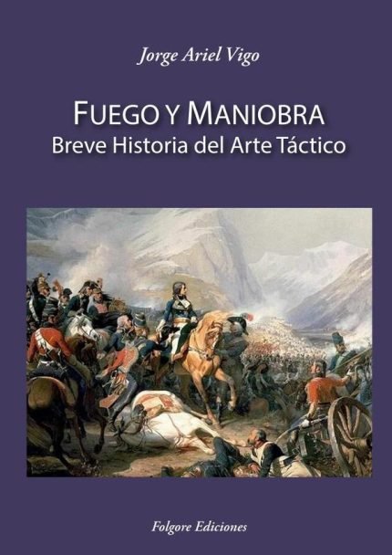 Fuego y Maniobra: Breve historia del arte táctico