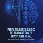 Perfil Neuropsicológico relacionado con el trasplante renal: relación cuerpo, mente y funcionalidad