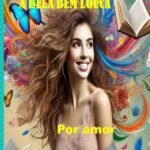 A Bela Bem Louca: louca de amor