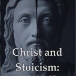Christ And Stoicism:: Between Faith and Reason