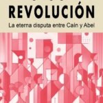 Ideología y revolución: La eterna disputa entre Caín y Abel