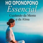 Ho'oponopono Essencial: Cuidando Da Mente E Da Alma: Cuidando da Mente e da Alma