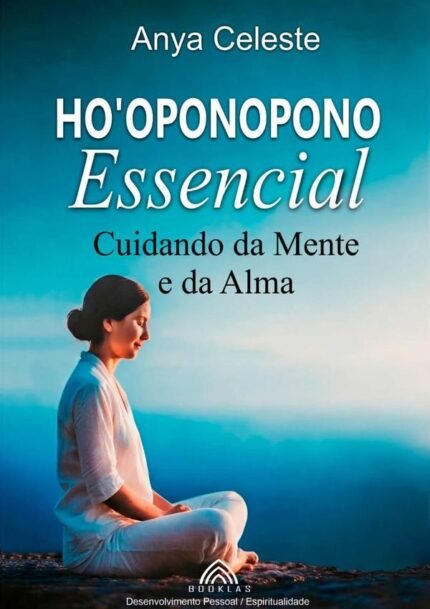 Ho'oponopono Essencial: Cuidando Da Mente E Da Alma: Cuidando da Mente e da Alma