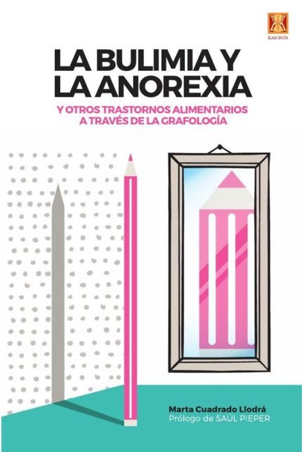 La bulimia y la anorexia: y otros trastornos alimentarios a través de la grafología