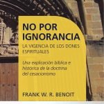 No por ignorancia: La vigencia de los dones espirituales.