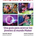 Empieza a Crear: Una guía para acercar los jóvenes al mundo Maker