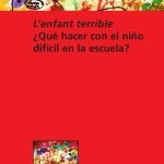 L'enfant terrible: ¿Qué hacer con el niño difícil en la escuela?