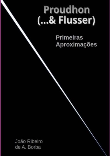 Proudhon (...& Flusser): Primeiras aproximações
