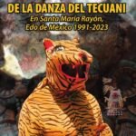 La Riqueza Evolutiva De La Danza Del Tecuani: En Santa María Rayón, Edo de México 1991-2023
