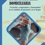 Obra y arte de la enfermería domiciliaria: Vocación, compromiso y humanidad en el cuidado de pacientes en el hogar