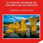 El puente Mudéjar de Villarta de los Montes (Badajoz) 2ª edición: Aproximación histórico artística